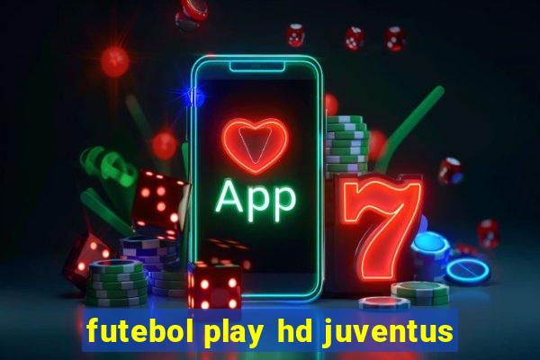 futebol play hd juventus